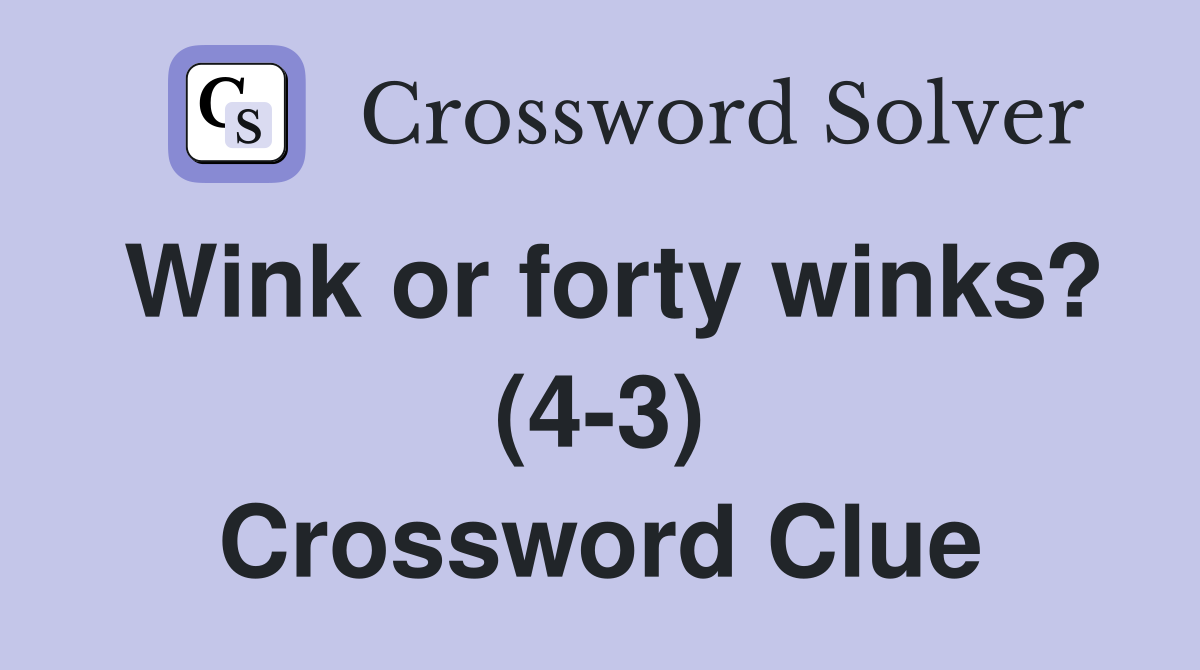 Wink or forty winks? (4-3) Crossword Clue