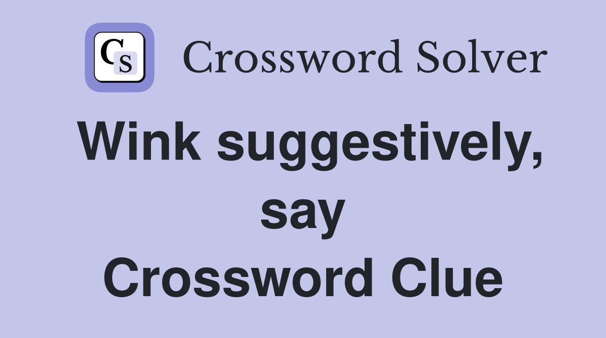 Wink suggestively, say Crossword Clue