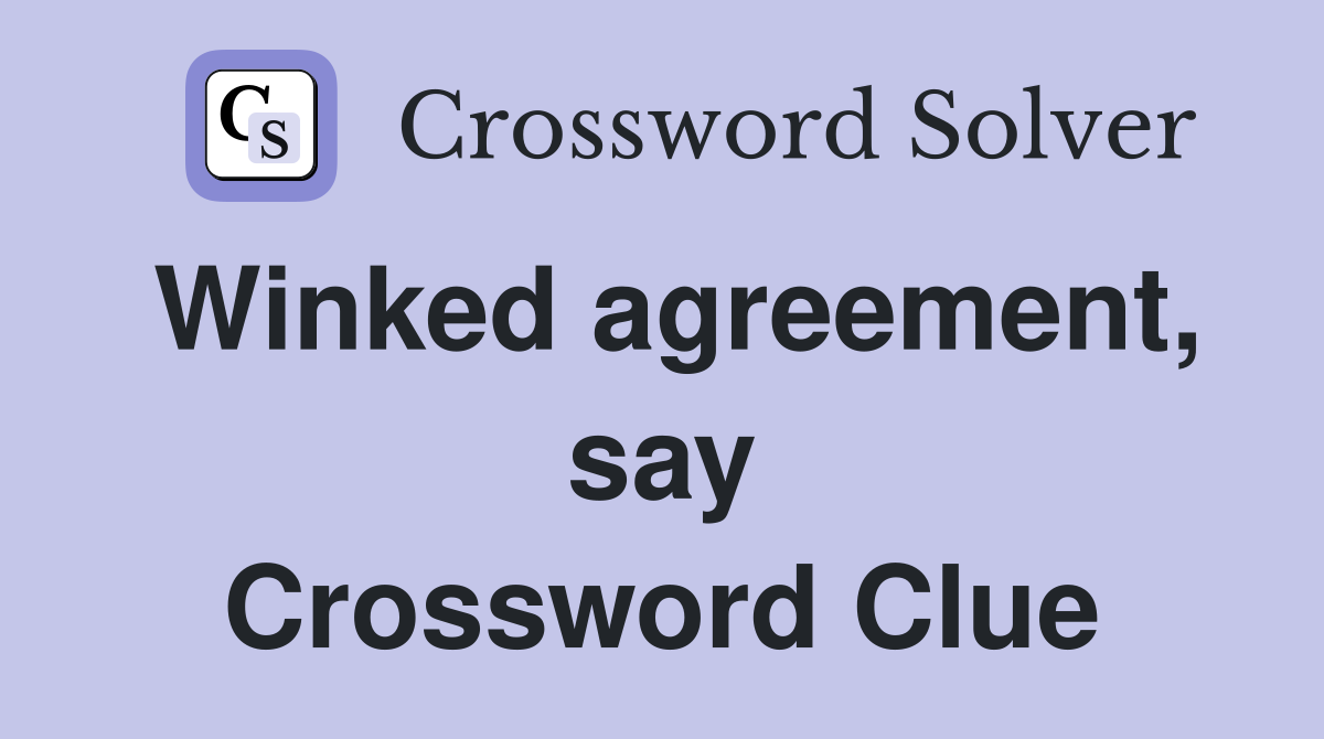 Winked agreement, say Crossword Clue