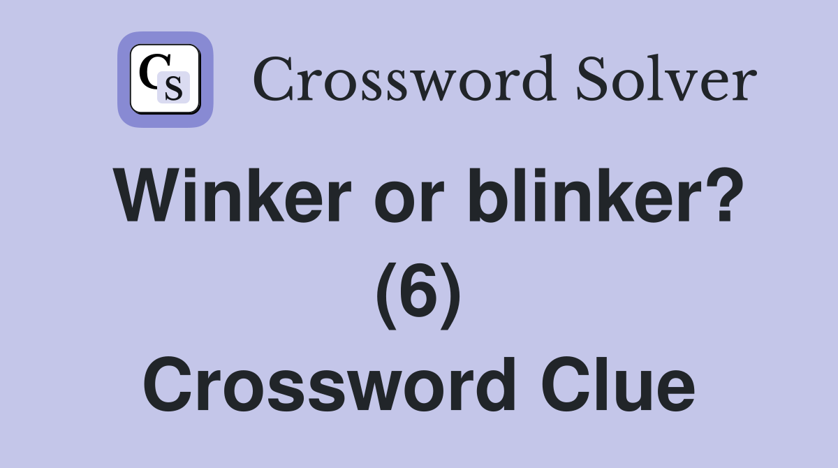 Winker or blinker? (6) Crossword Clue