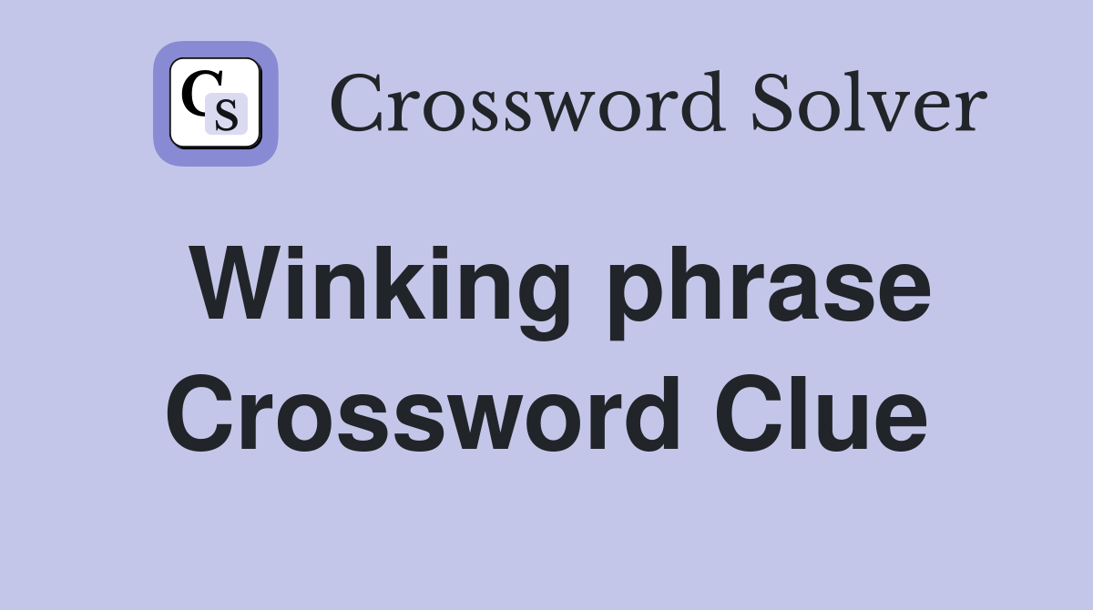 Winking phrase Crossword Clue