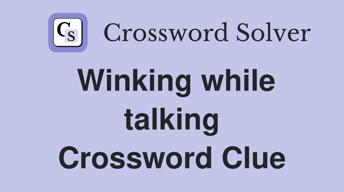 Winking while talking Crossword Clue