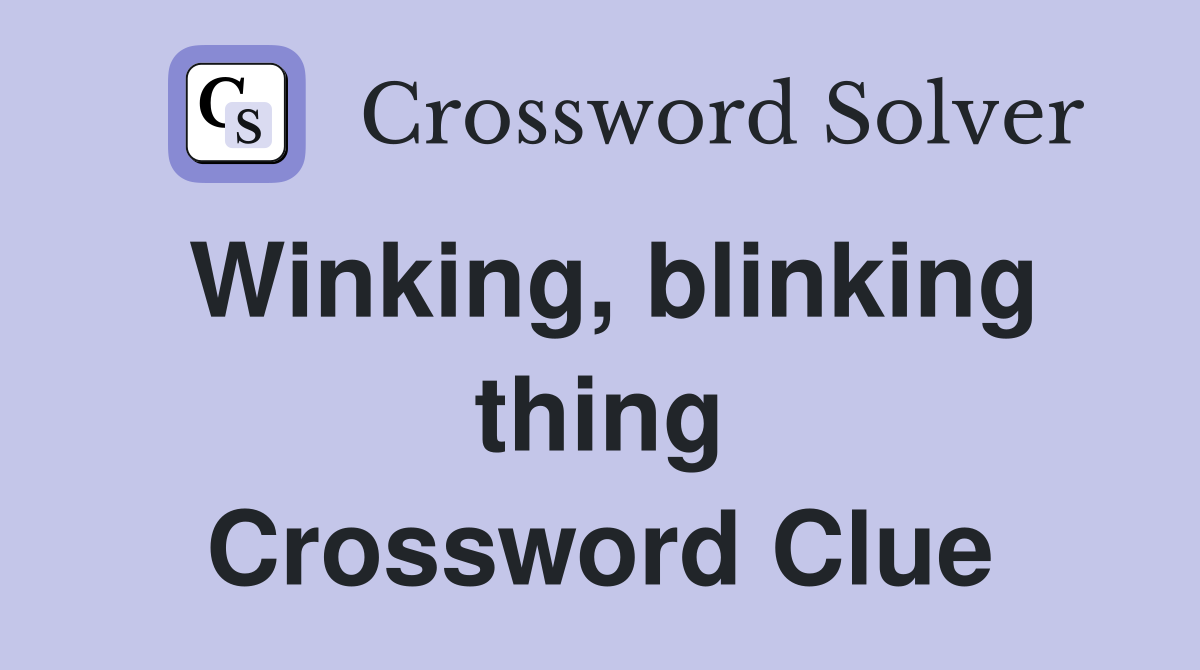 Winking, blinking thing Crossword Clue
