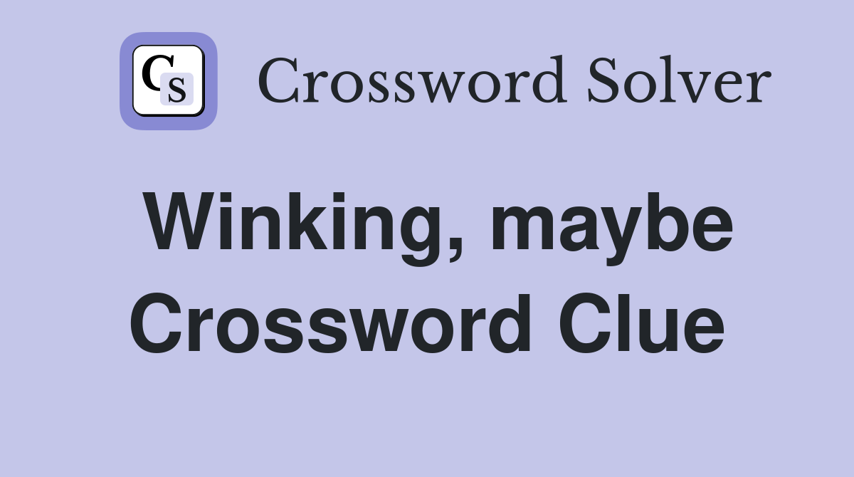 Winking, maybe Crossword Clue