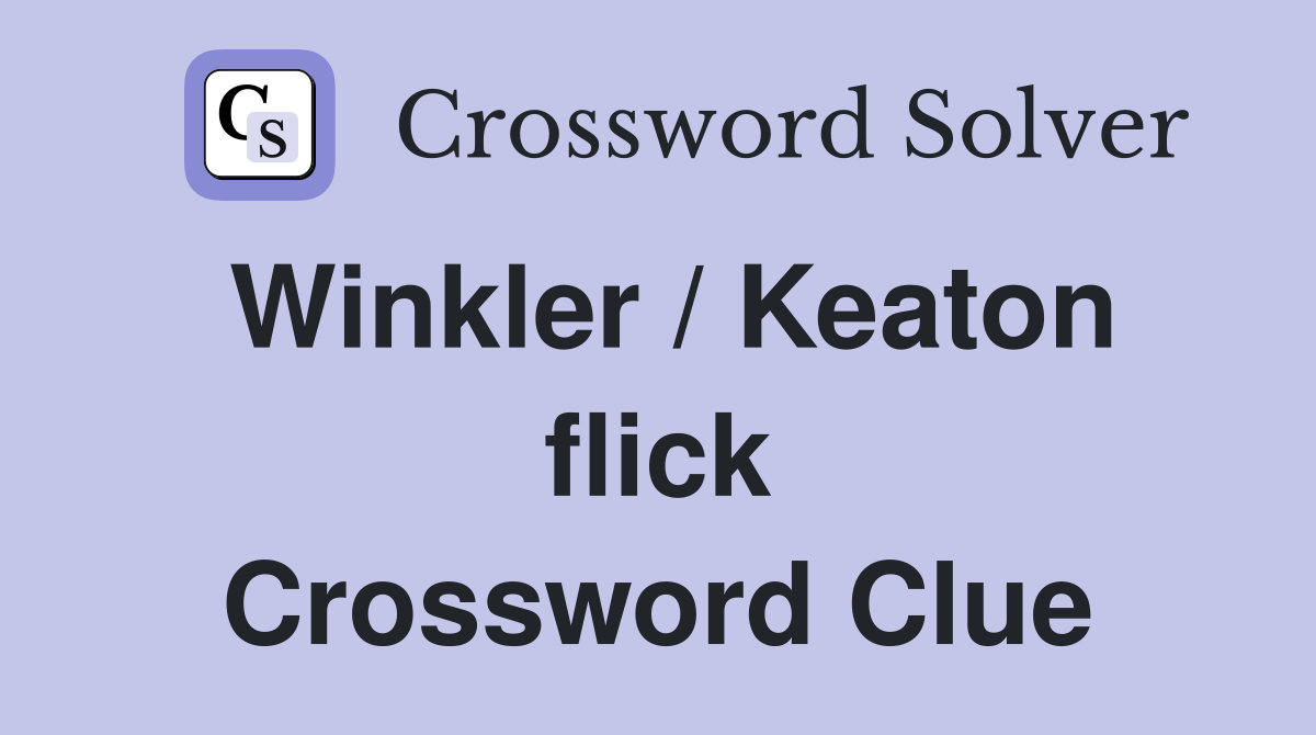 Winkler / Keaton flick Crossword Clue
