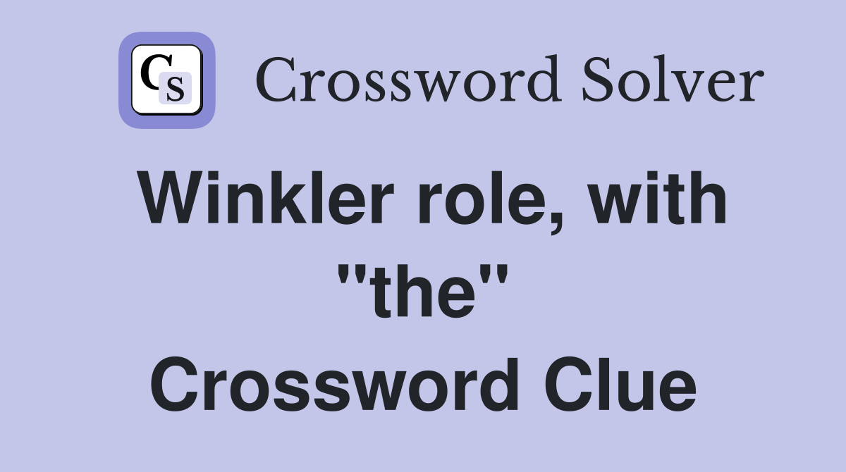 Winkler role, with "the" Crossword Clue