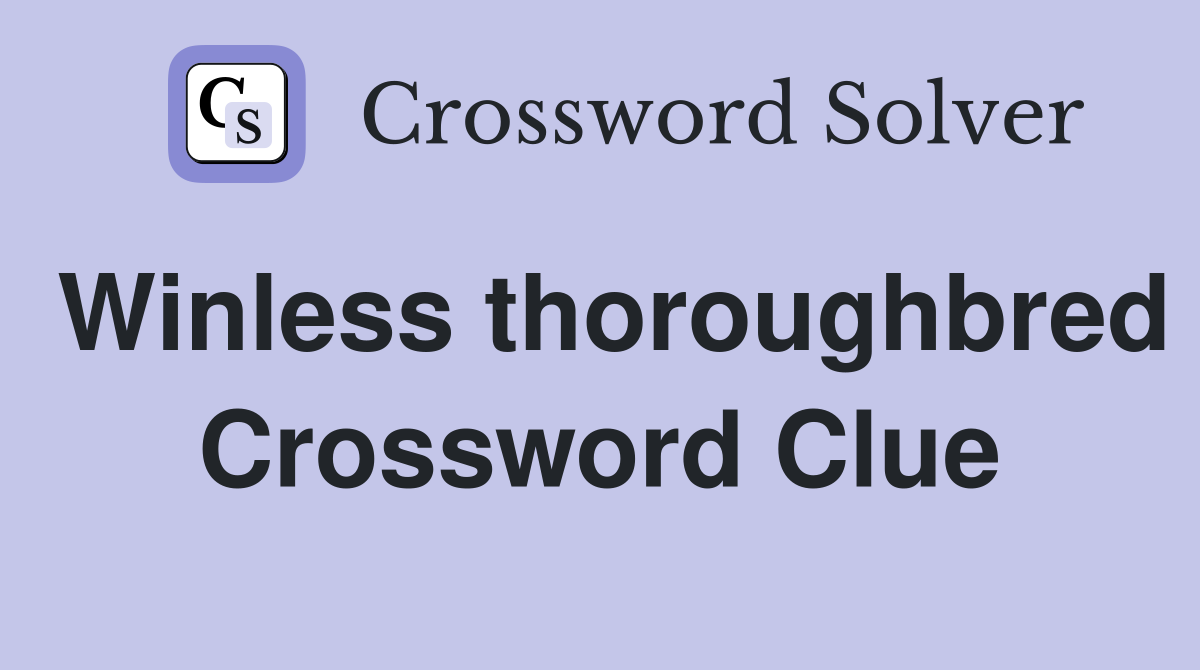 Winless thoroughbred Crossword Clue