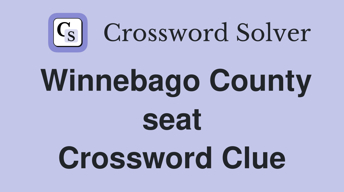 Winnebago County seat Crossword Clue