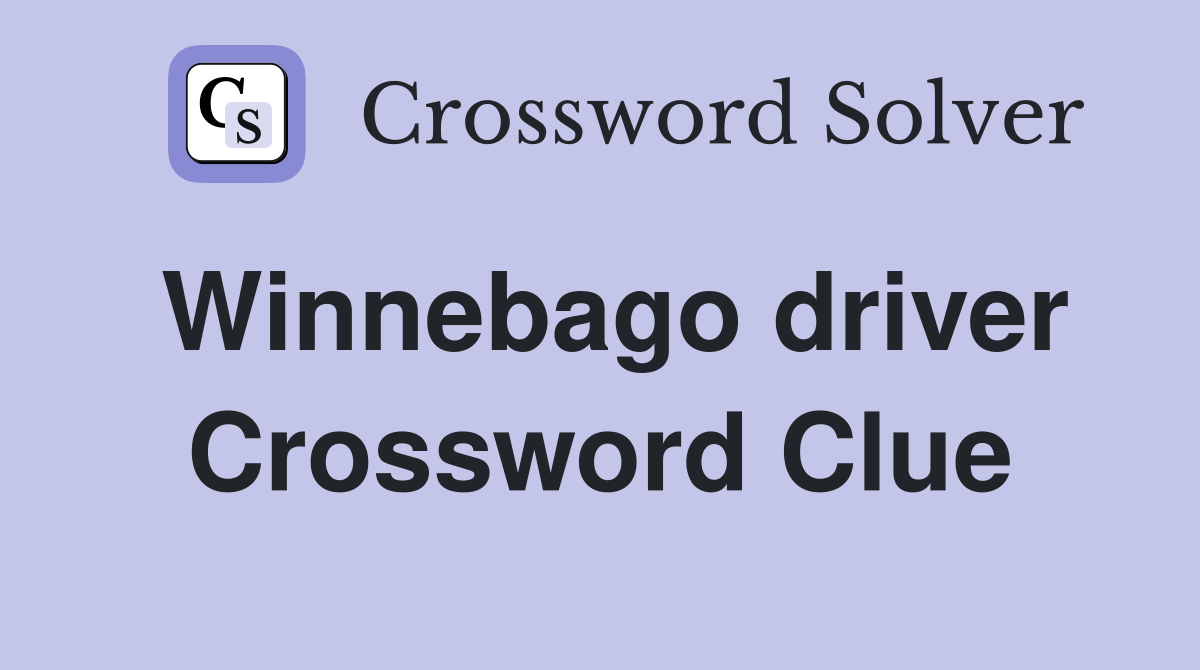 Winnebago driver Crossword Clue