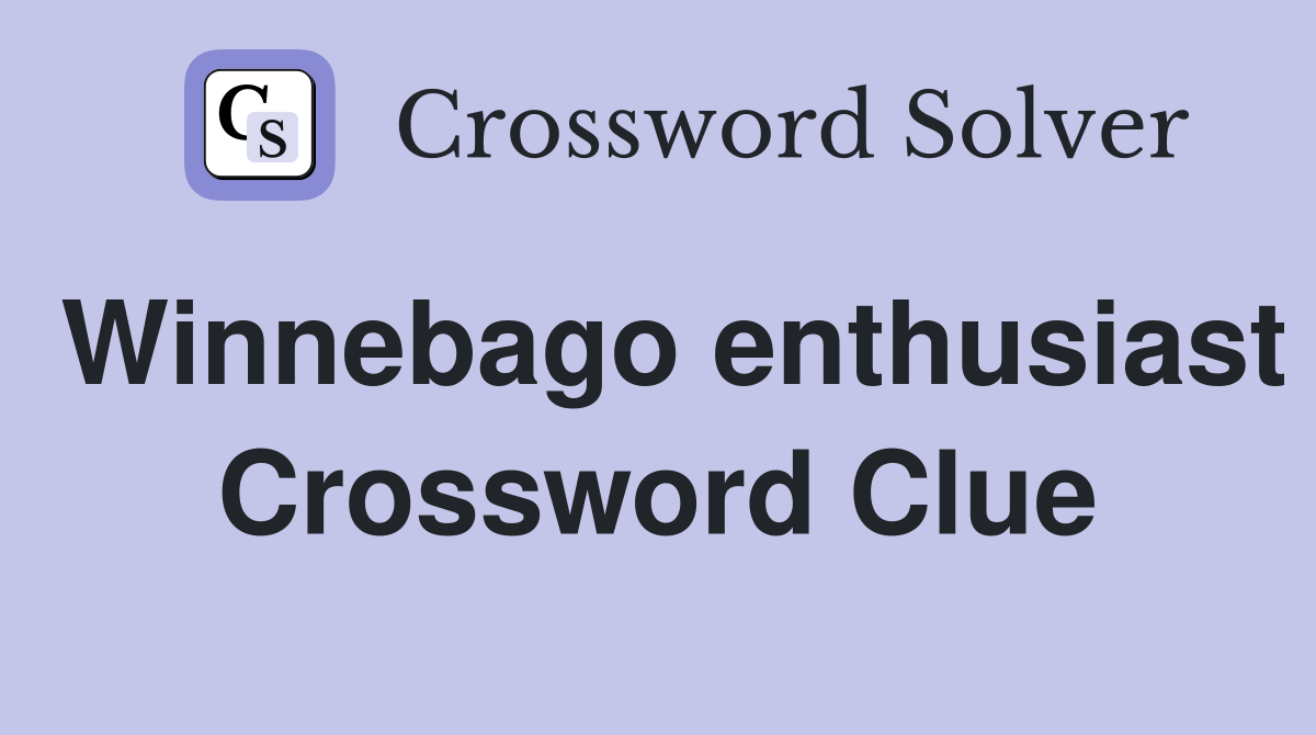 Winnebago enthusiast Crossword Clue