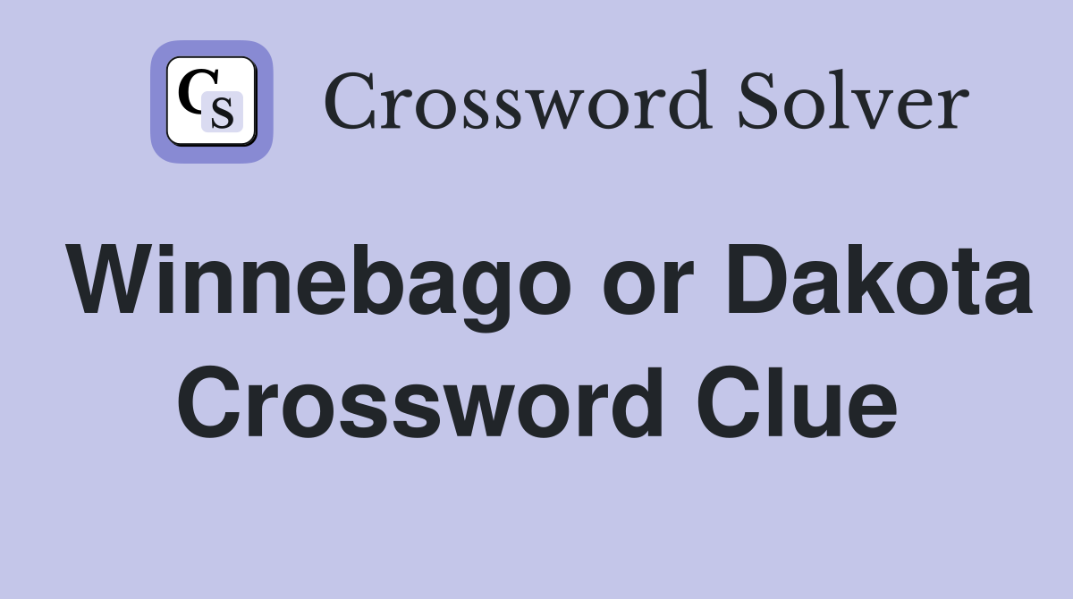Winnebago or Dakota Crossword Clue