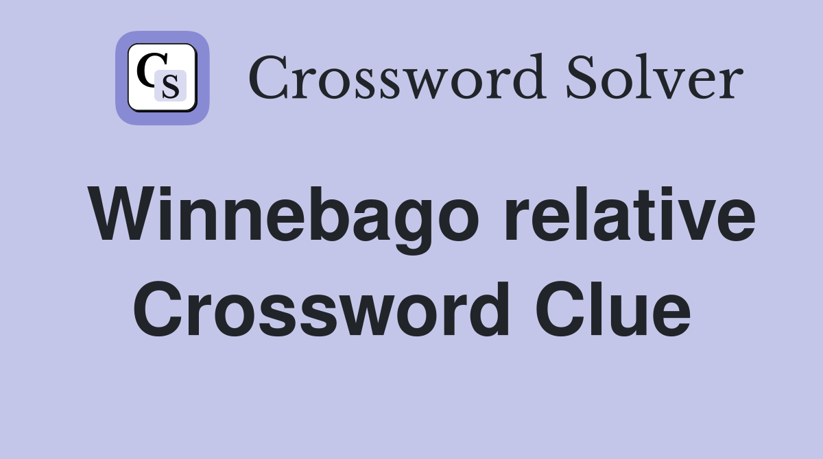 Winnebago relative Crossword Clue