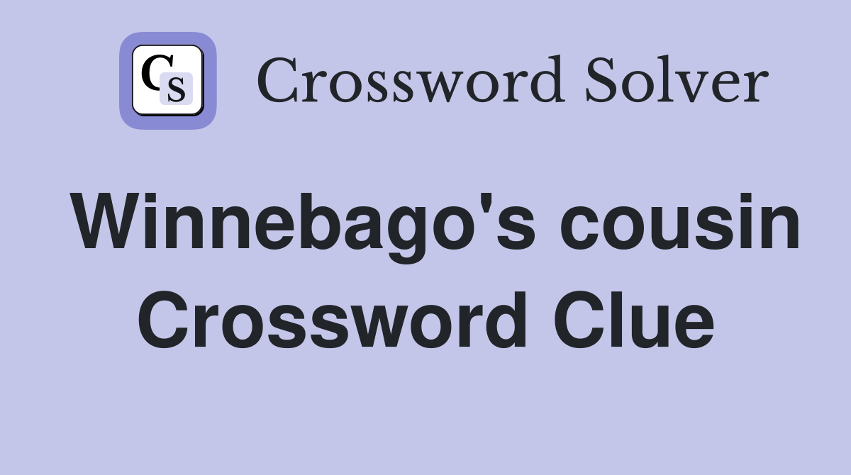 Winnebago's cousin Crossword Clue