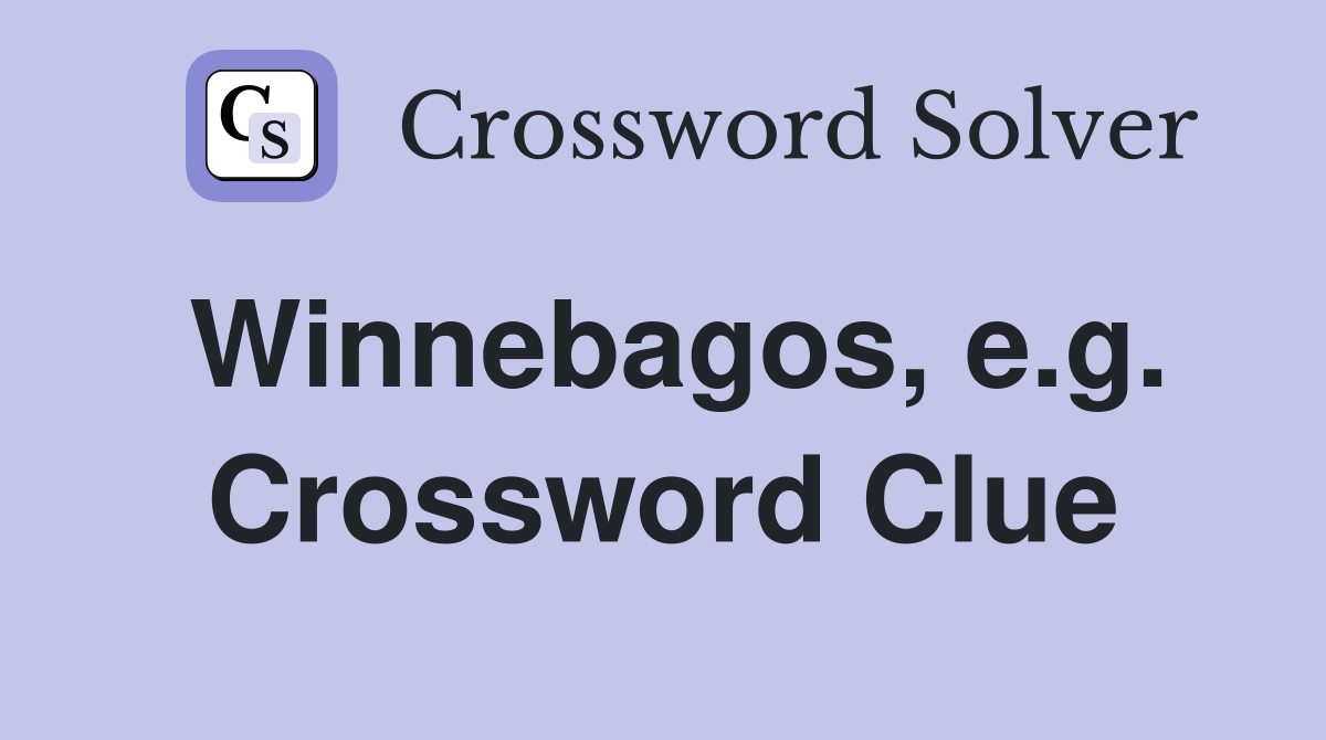 Winnebagos, e.g. Crossword Clue