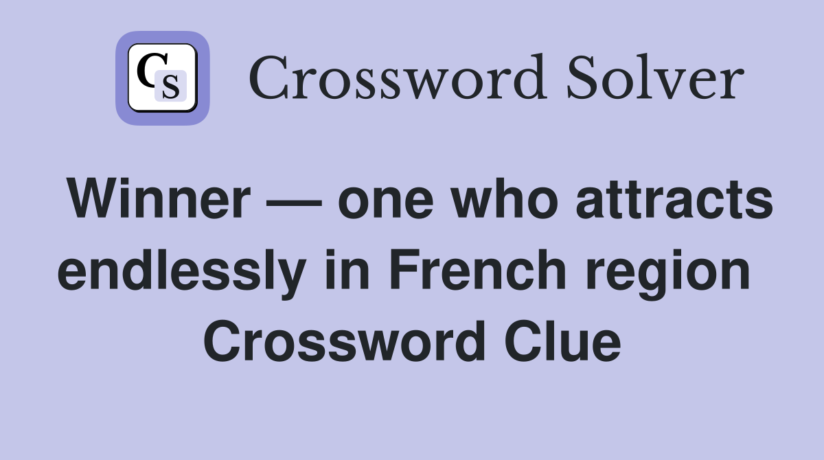 Winner — one who attracts endlessly in French region  Crossword Clue