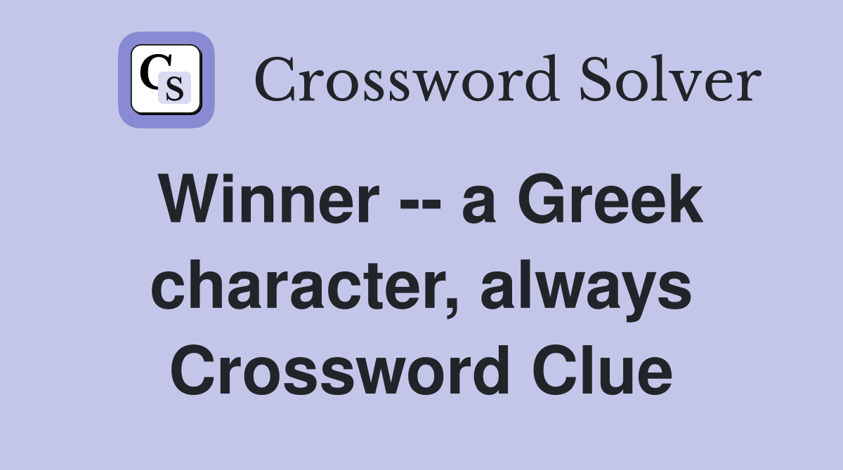 Winner -- a Greek character, always Crossword Clue