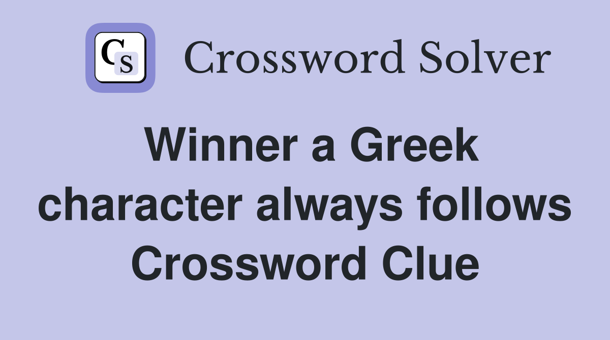 Winner a Greek character always follows Crossword Clue