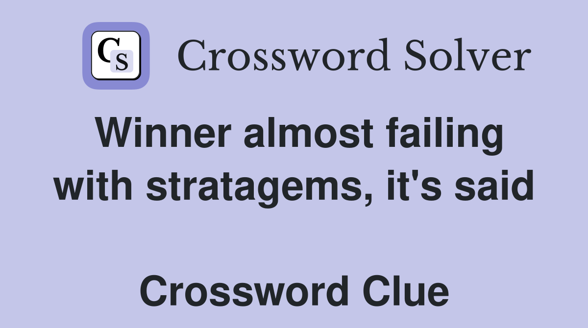 Winner almost failing with stratagems, it's said  Crossword Clue