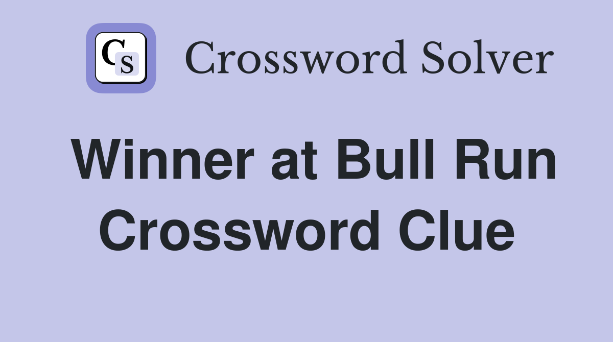 Winner at Bull Run Crossword Clue