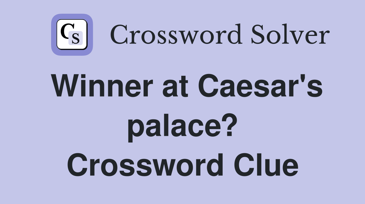 Winner at Caesar's palace? Crossword Clue