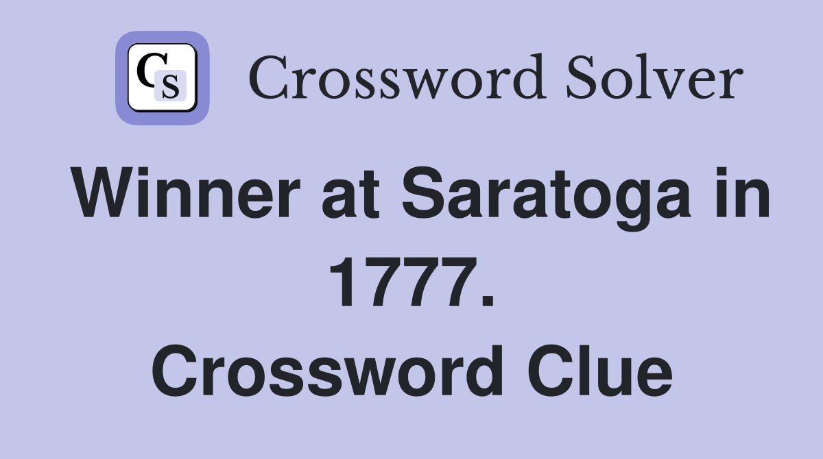 Winner at Saratoga in 1777. Crossword Clue