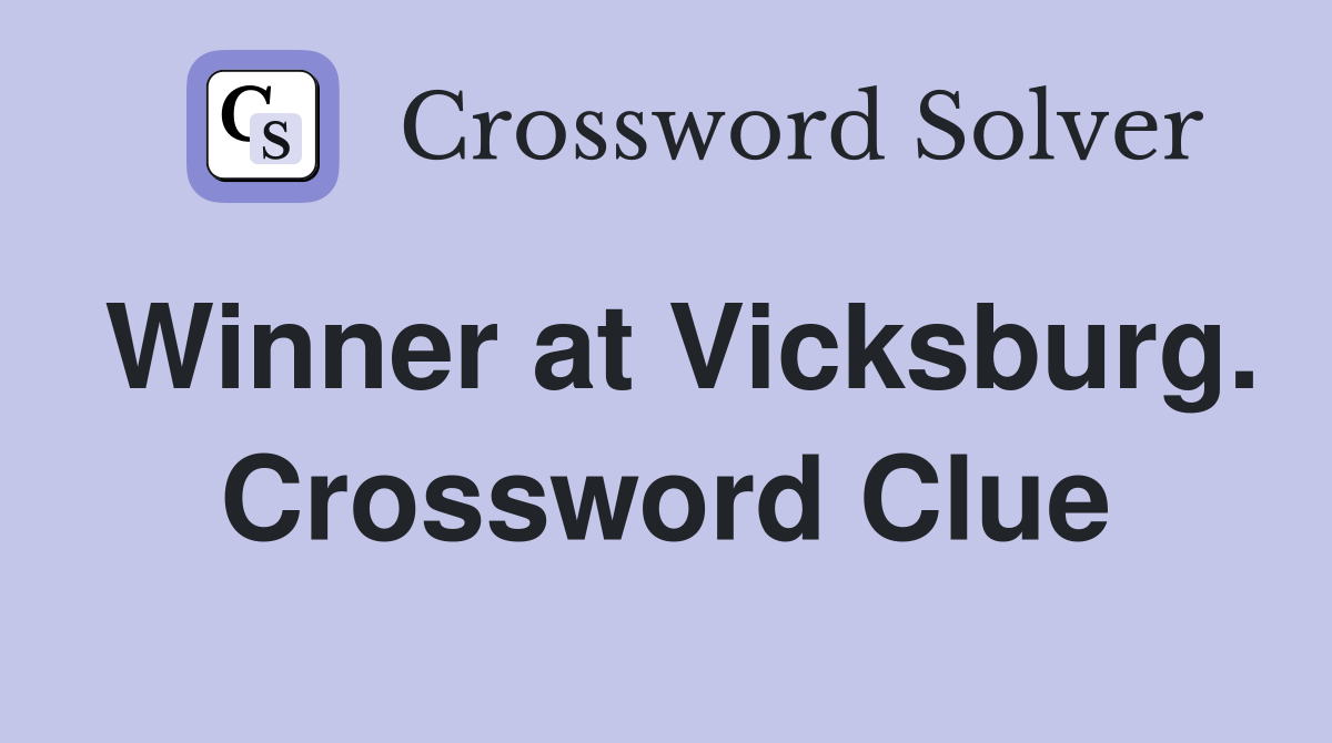Winner at Vicksburg. Crossword Clue