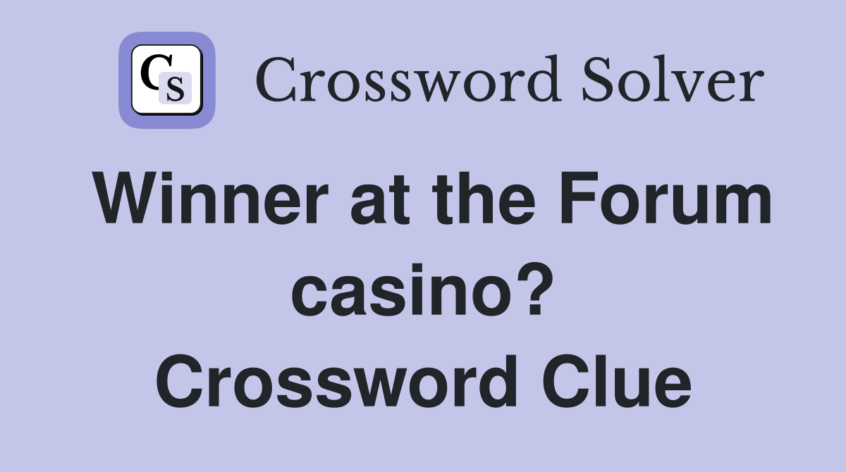 Winner at the Forum casino? Crossword Clue