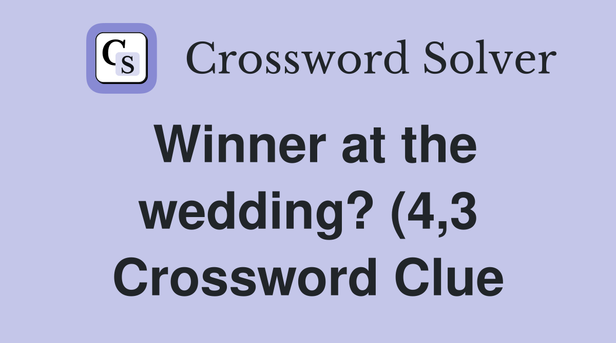 Winner at the wedding? (4 3) Crossword Clue Answers Crossword Solver Winner at the wedding? (4 3) Crossword Clue Answers Crossword Solver