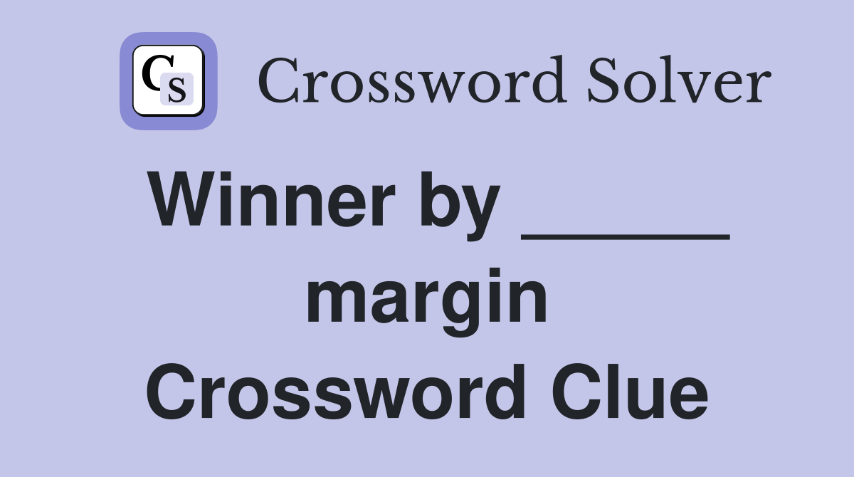 Winner by _____ margin Crossword Clue