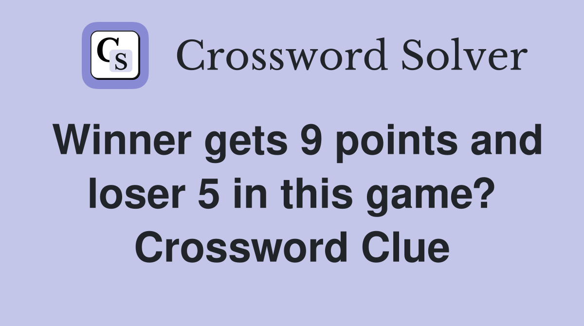 Winner gets 9 points and loser 5 in this game? Crossword Clue