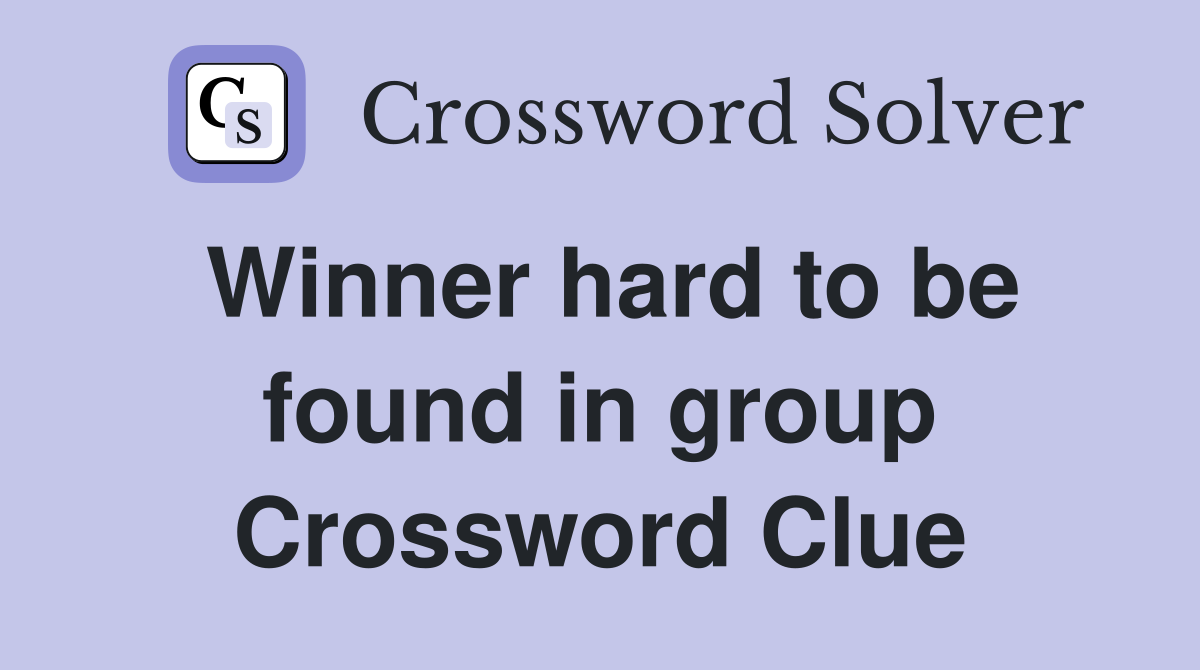 Winner hard to be found in group Crossword Clue