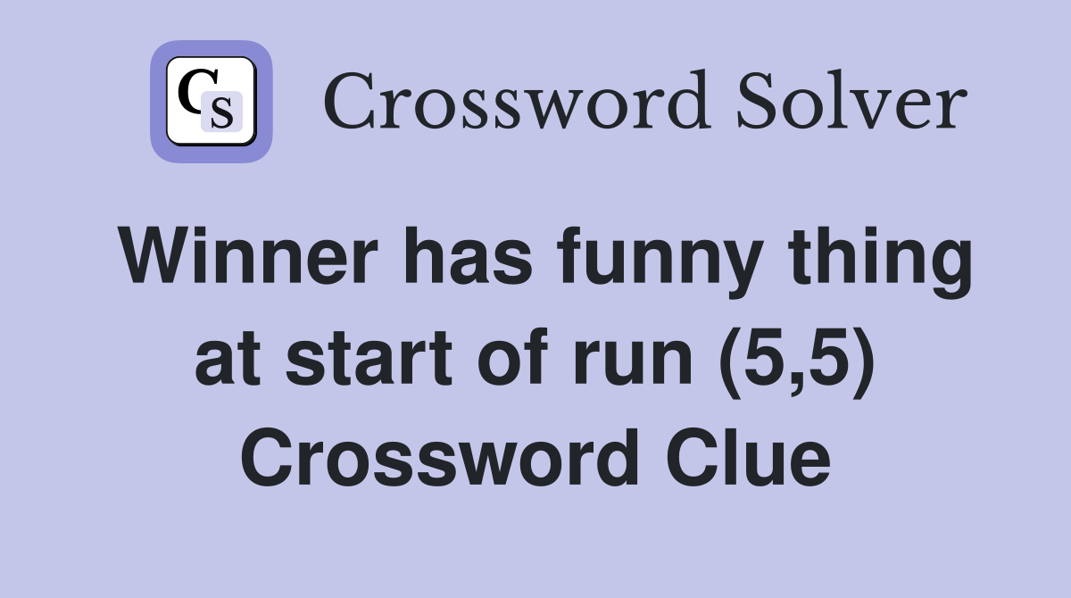 Winner has funny thing at start of run (5,5) Crossword Clue