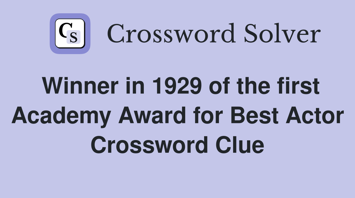 Winner in 1929 of the first Academy Award for Best Actor Crossword Clue