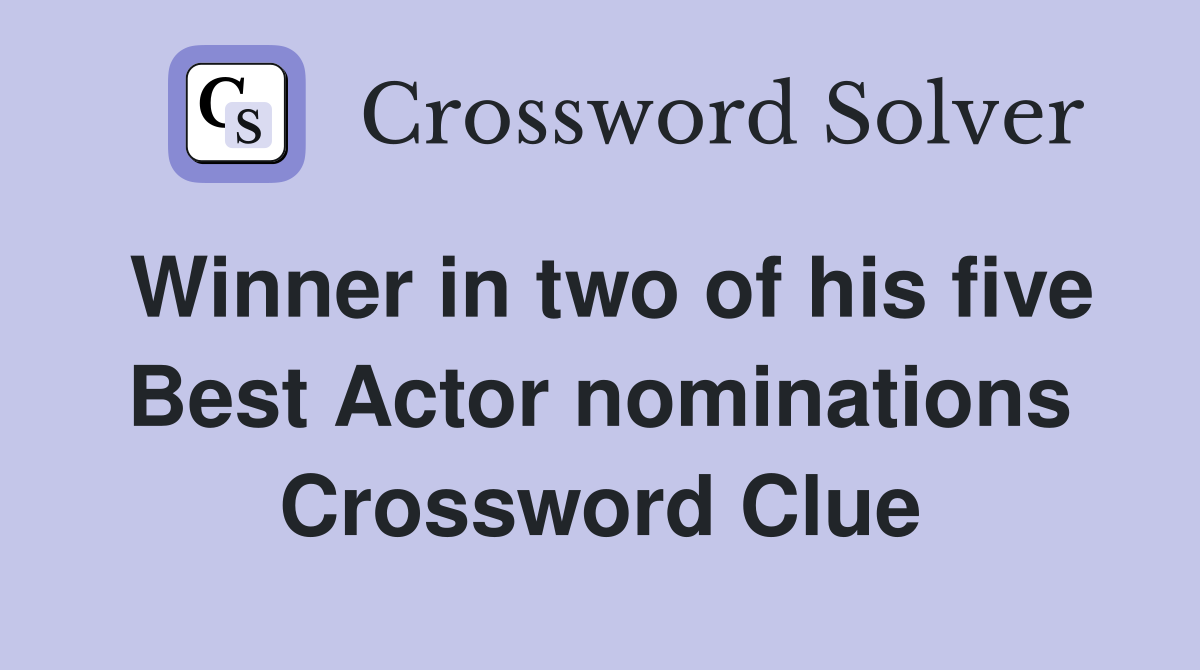 Winner in two of his five Best Actor nominations Crossword Clue