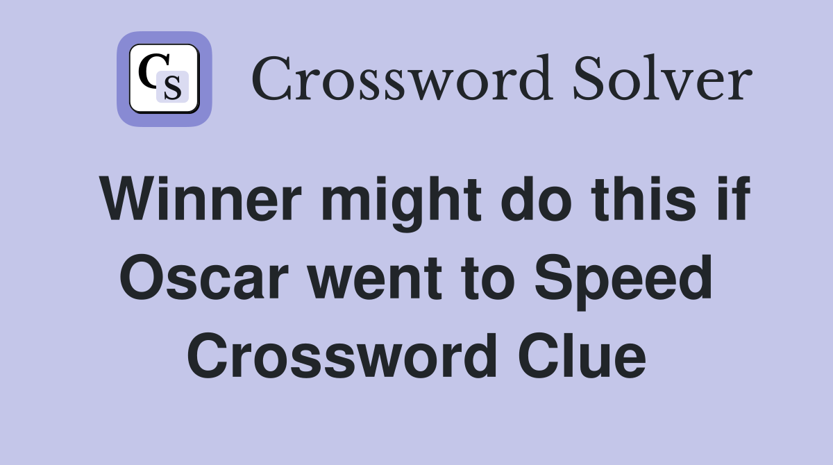 Winner might do this if Oscar went to Speed Crossword Clue