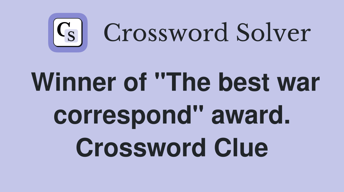 Winner of "The best war correspond" award. Crossword Clue