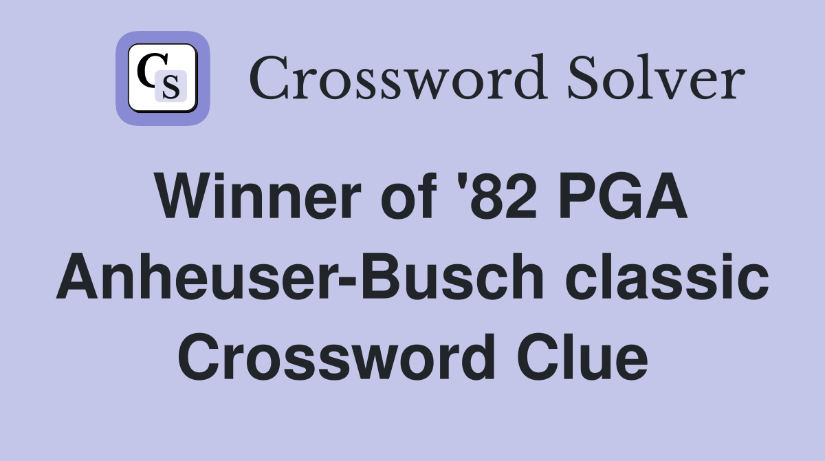 Winner of '82 PGA Anheuser-Busch classic Crossword Clue