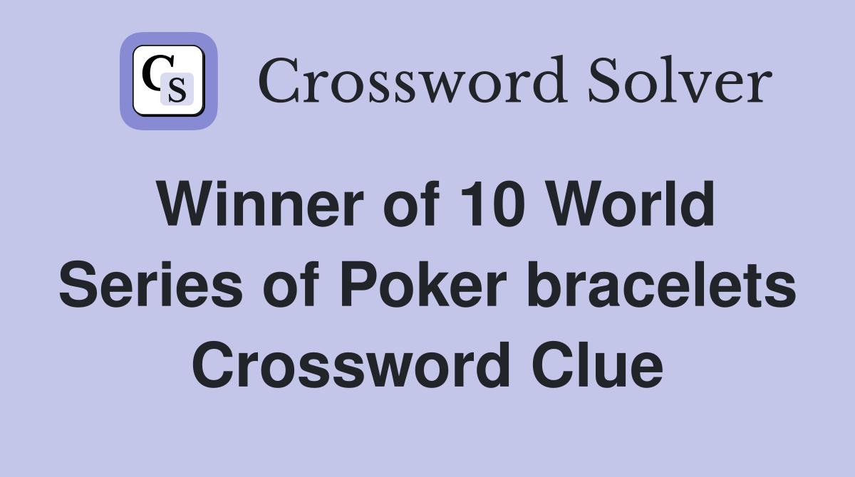 Winner of 10 World Series of Poker bracelets Crossword Clue