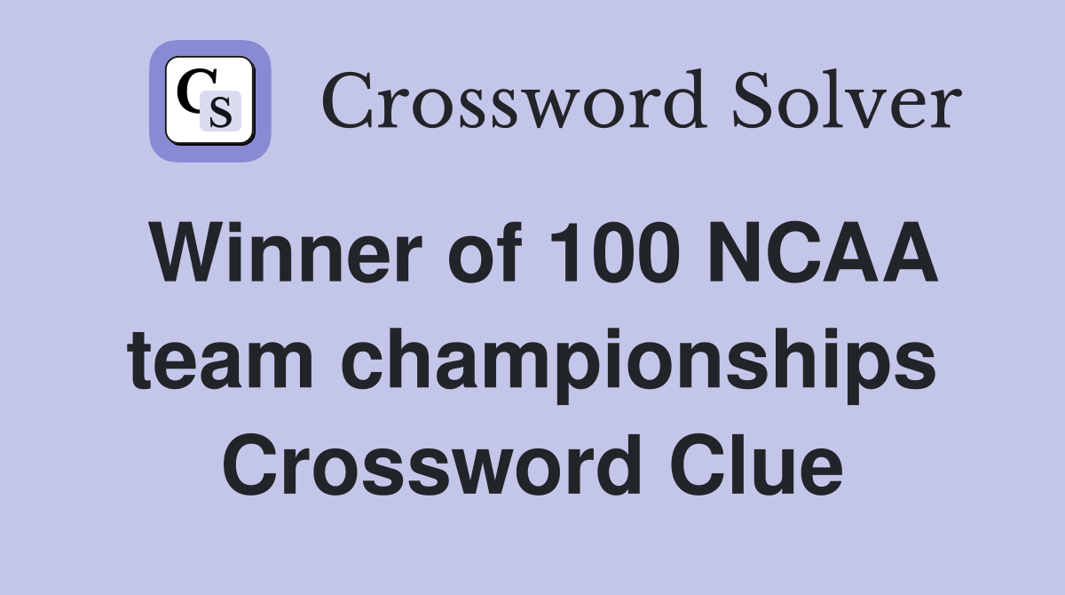Winner of 100 NCAA team championships Crossword Clue
