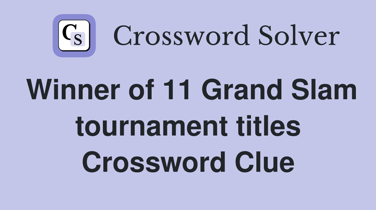 Winner of 11 Grand Slam tournament titles Crossword Clue