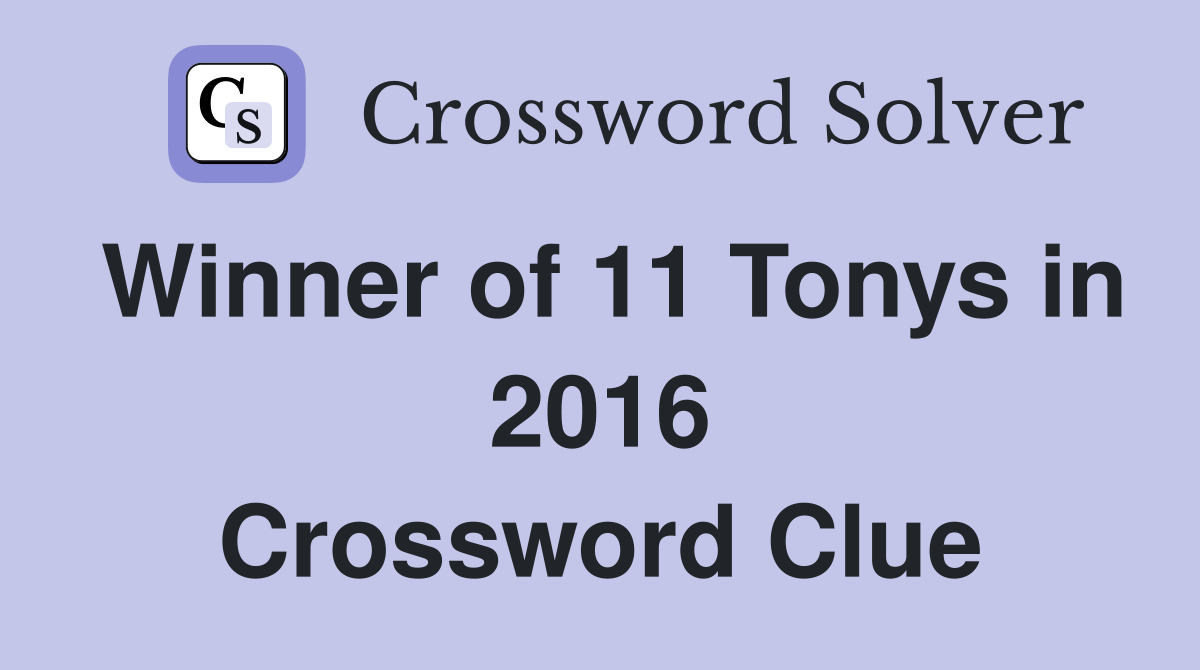 Winner of 11 Tonys in 2016 Crossword Clue