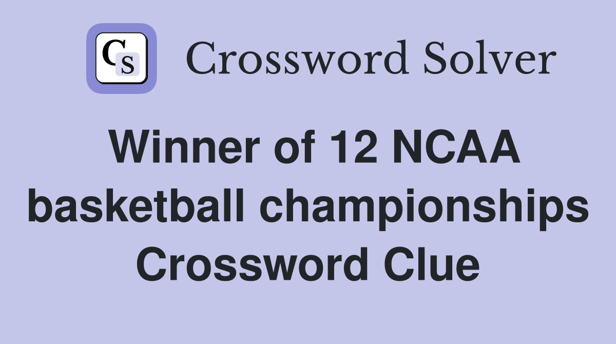 Winner of 12 NCAA basketball championships Crossword Clue