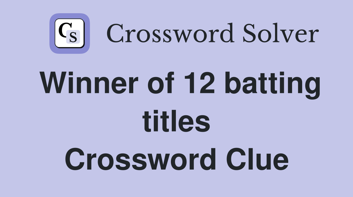 Winner of 12 batting titles Crossword Clue