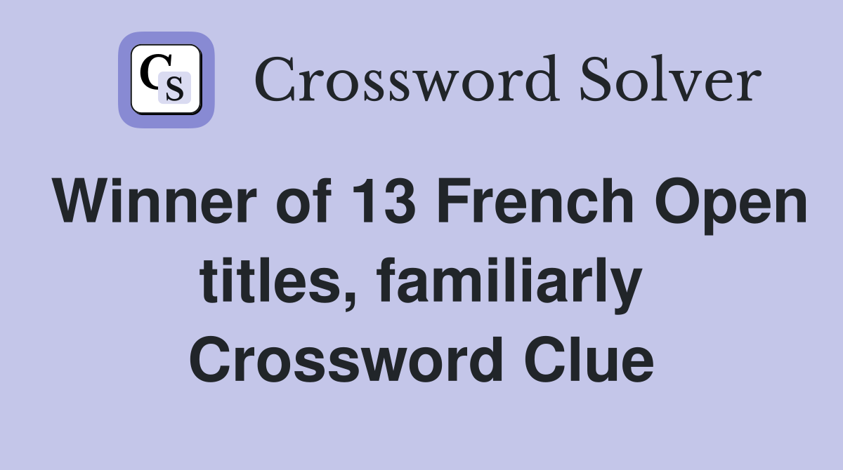 Winner of 13 French Open titles, familiarly Crossword Clue