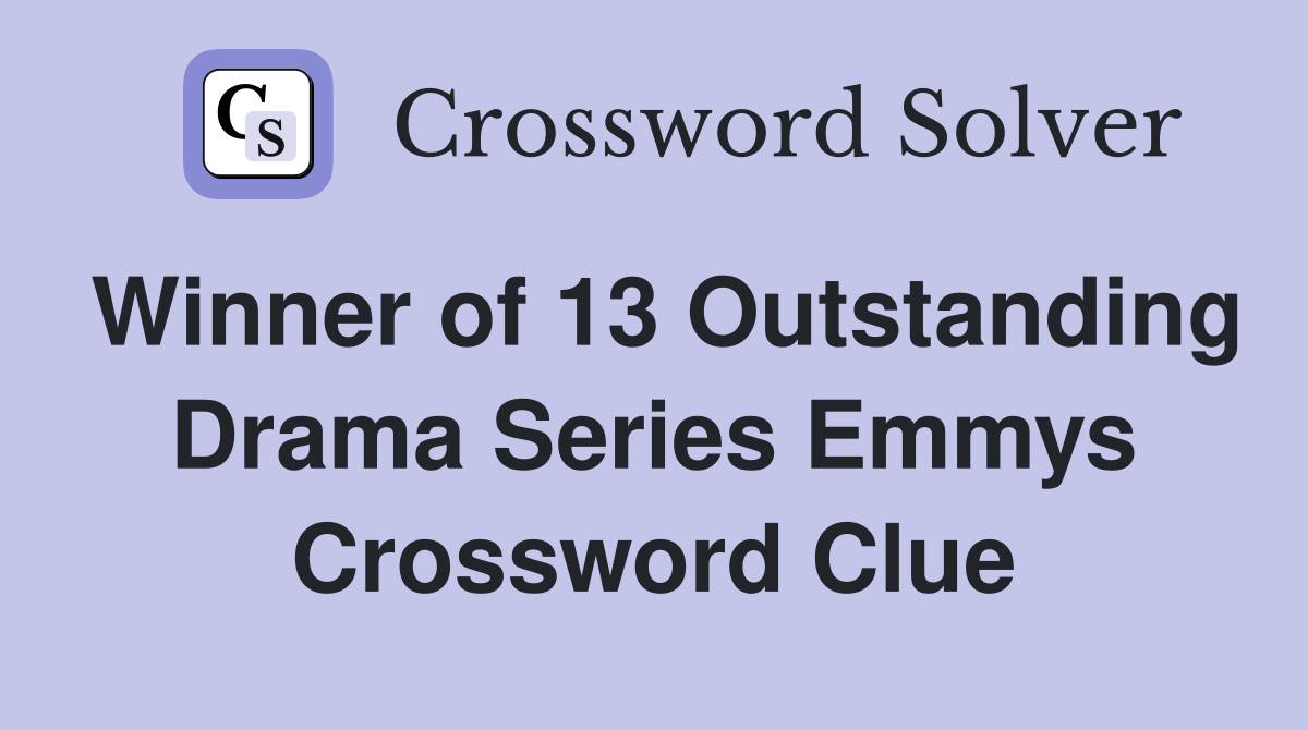 Winner of 13 Outstanding Drama Series Emmys Crossword Clue