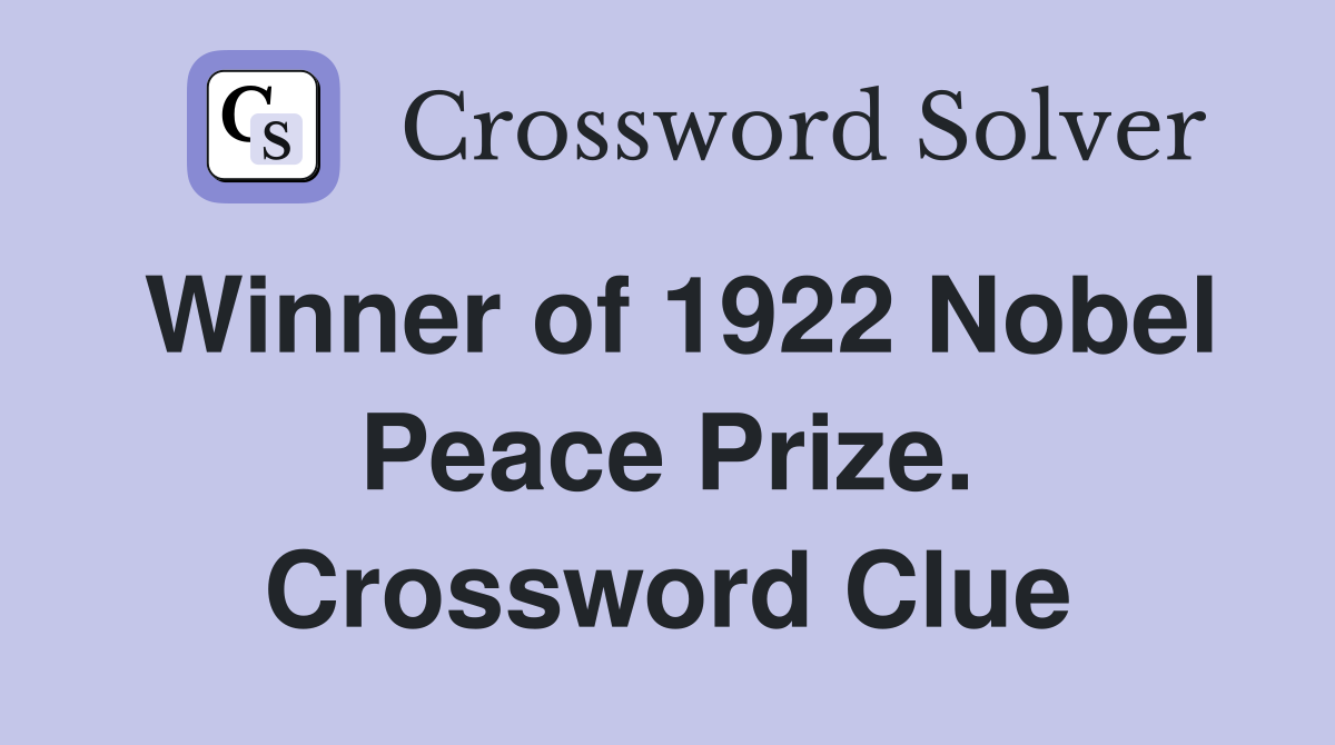 Winner of 1922 Nobel Peace Prize. Crossword Clue
