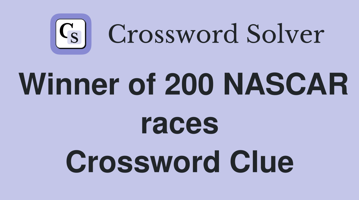 Winner of 200 NASCAR races Crossword Clue