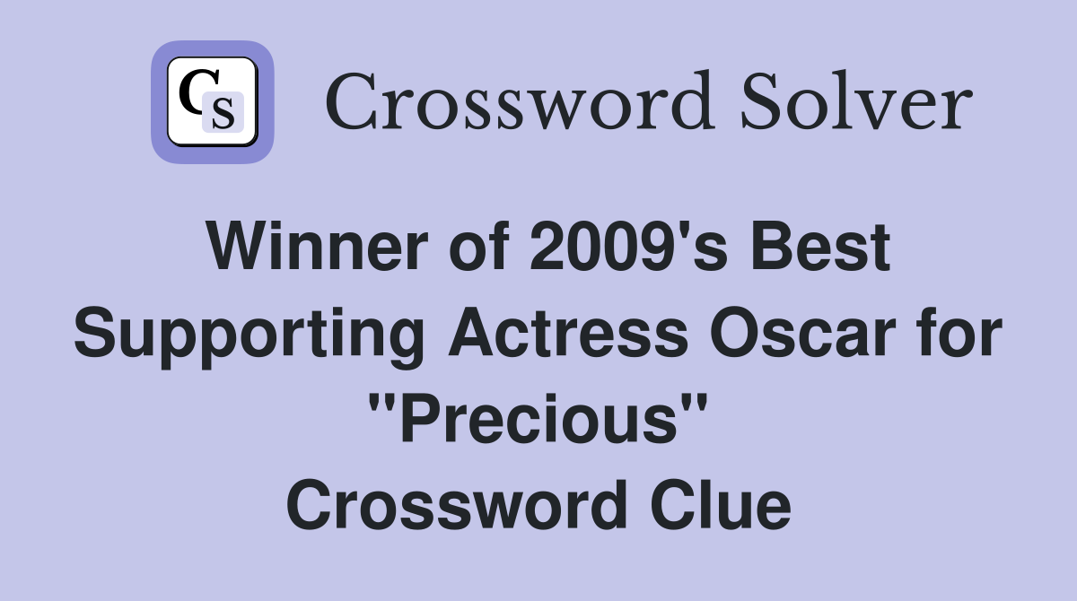 Winner of 2009's Best Supporting Actress Oscar for "Precious" Crossword Clue