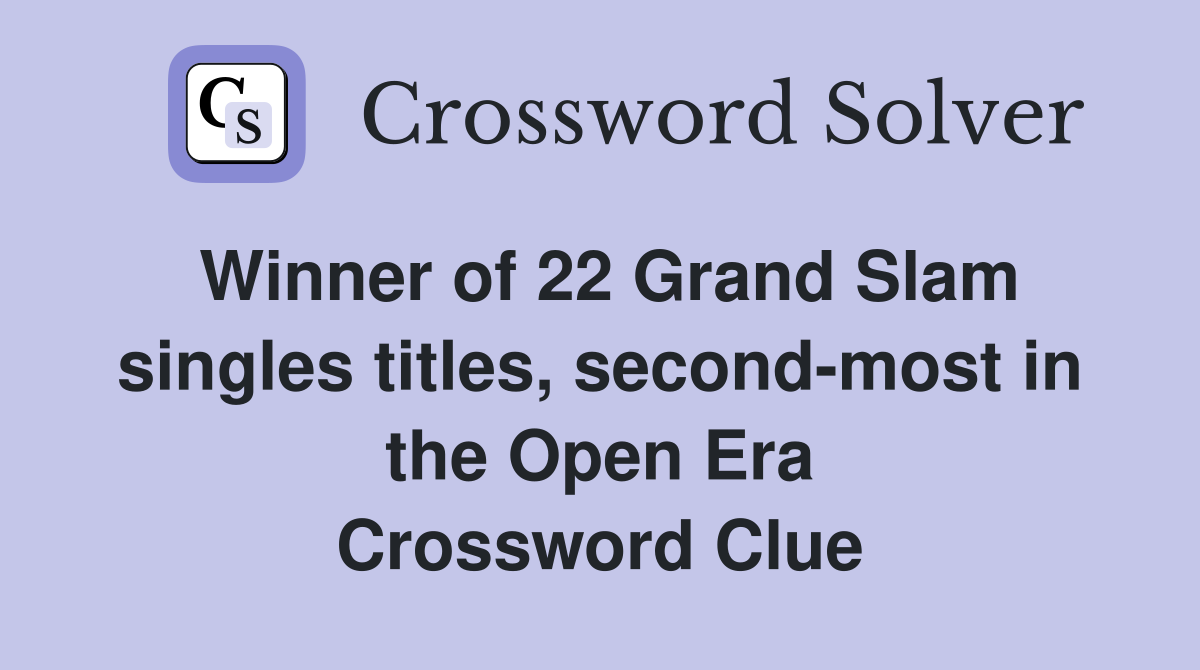 Winner of 22 Grand Slam singles titles, second-most in the Open Era Crossword Clue