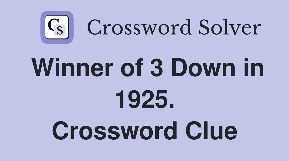 Winner of 3 Down in 1925. Crossword Clue